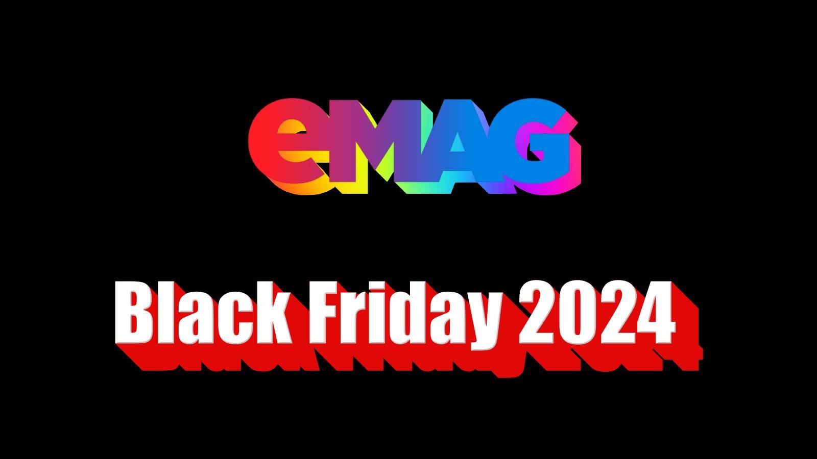 eMAG BLACK FRIDAY 2024 Cand Incepe Recomandarile Magazin